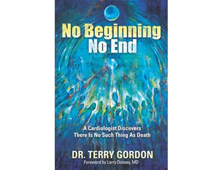 Livro No Beginning No End A Cardiologist Discovers There Is No Such Thing as Death de Dr Terry Gordon (Inglês)