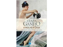 Livro A mulher-casa Cenas da Vida Íntima em Paris de Tânia Ganho (Português)