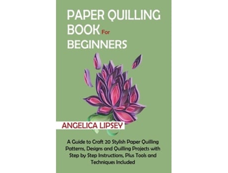 Livro Paper Quilling Book for Beginners de Angelica Lipsey (Inglês)