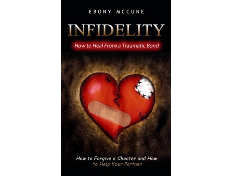 Livro Infidelity How To Heal From A Traumatic Bond De Ebony Mccune (inglês)