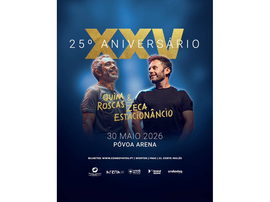 Bilhete 25 ANOS QUIM ROSCAS & ZECA ESTACIONÂNCIO|PÓVOA ARENA