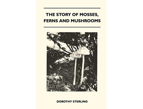 Livro The Story Of Mosses Ferns And Mushrooms de Dorothy Sterling (Inglês)