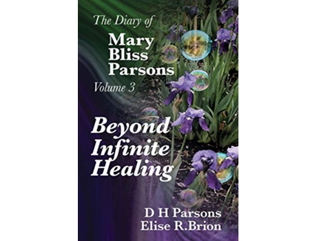 Livro Beyond Infinite Healing A Promise From Above The Diary of Mary Bliss Parsons de D H Parsons Elise R Brion (Inglês)