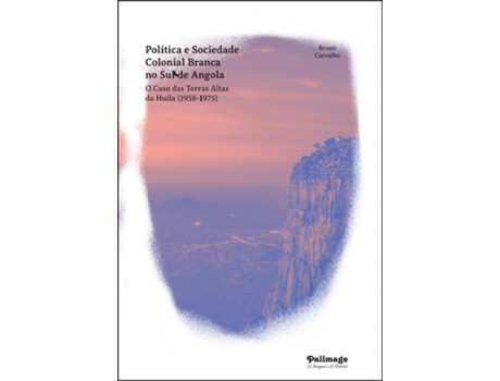 Livro Política e Sociedade Colonial Branca no Sul de Angola - O Caso das… de Bruno de Carvalho