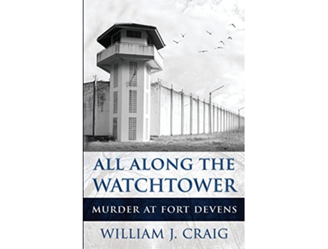 Livro ALL ALONG THE WATCHTOWER Murder At Fort Devens de William J Craig (Inglês)