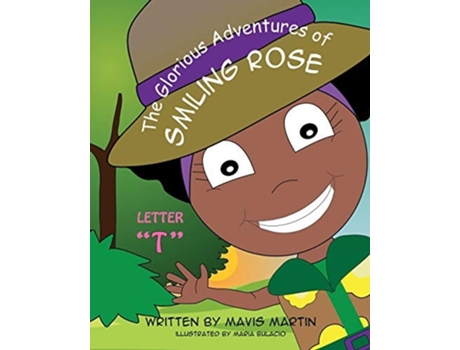 Livro The Glorious Adventures Of Smiling Rose Letter Quottquot De Mavis Martin E Maria Bulacio (inglês)
