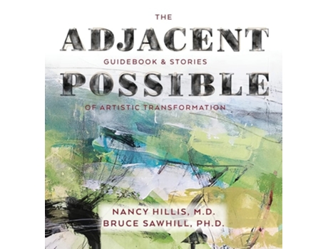 Livro The Adjacent Possible Guidebook Amp Stories Of Artistic Transformation De Nancy Hillis E Bruce Sawhill (inglês - Capa Dura)