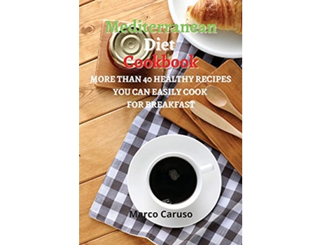 Livro Mediterranean Diet Cookbook More than 40 healthy Recipes you can easily cook for BREAKFAST de Marco Caruso (Inglês)