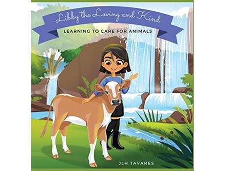 Livro Libby the Loving and Kind Learning to Care for Animals de Jlh Tavares (Inglês)