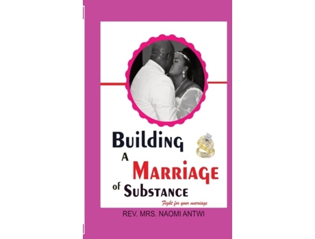 Livro Building A Marriage Of Substance De Rev Mrs Naomi Antwi (inglês)