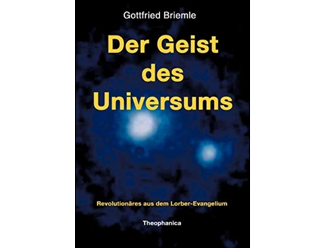 Livro Der Geist des Universums Revolutionäres aus dem LorberEvangelium German Edition de Gottfried Briemle (Alemão)