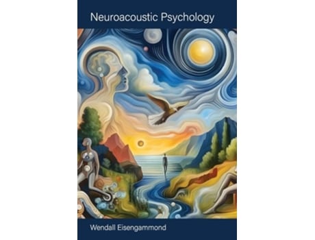 Livro Neuroacoustic Psychology de Wendall Eisengammond (Inglês)
