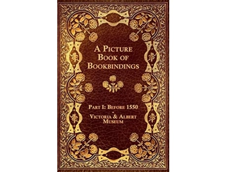 Livro A Picture Book of Bookbindings Part I Before 1550 Victoria Albert Museum de Anon (Inglês)