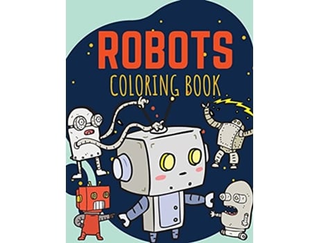 Livro Robots Coloring Book Funny and Great Robots Coloring Book for Kids ages 28 de Moondust Press (Inglês)