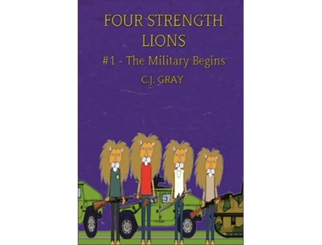 Livro Four Strength Lions The Military Begins, Volume 1 De C J Gray (inglês - Capa Dura)