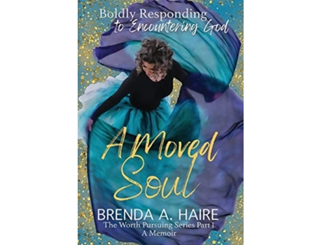 Livro A Moved Soul Boldly Responding to Encountering God de Brenda a Haire (Inglês - Capa Dura)