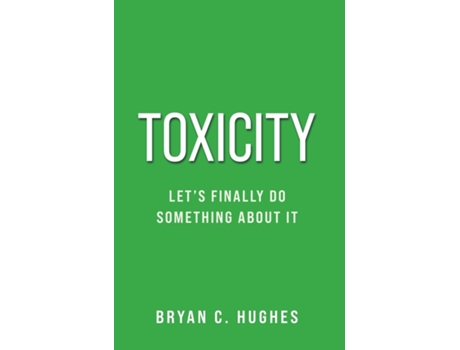 Livro TOXICITY Lets Finally Do Something About It! de Bryan C Hughes (Inglês)