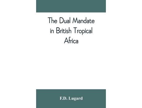 Livro dual mandate in British tropical Africa de Fd Lugard (Inglês)