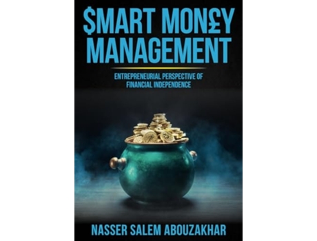 Livro Smart Money Management Entrepreneurial Perspective of Financial Independence de Nasser Salem Abouzakhar (Inglês)