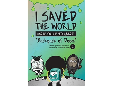 Livro I Saved the World and Im Only in 4th Grade Backpack of Doom de Hiroshi SosaNakata (Inglês)