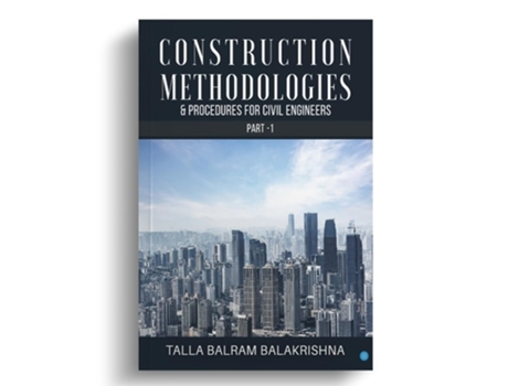 Livro Construction Methodologies amp Procedures for Civil Engineers - Part -1 de TALLA BALRAM BALAKRISHNA (Inglês)