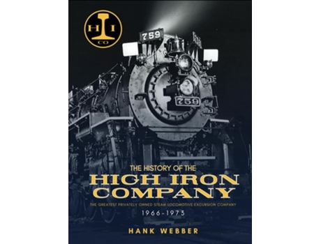 Livro The History of The High Iron Company 1966-1973 de Hank Webber (Inglês - Capa Dura)
