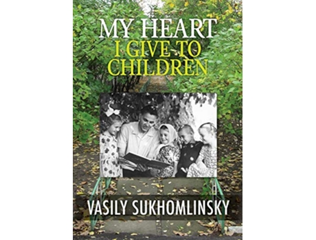Livro My Heart I Give to Children de Vasily Aleksandrovich Sukhomlinsky (Inglês)