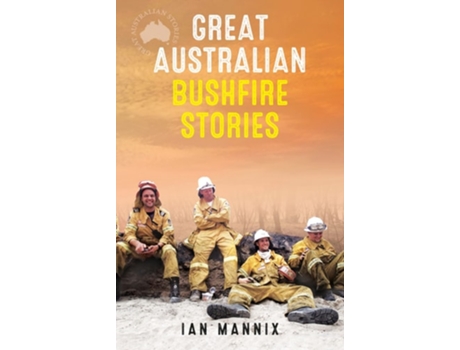 Livro GREAT AUSTRALIAN BUSHFIRE STORIES de Ian Mannix (Inglês)