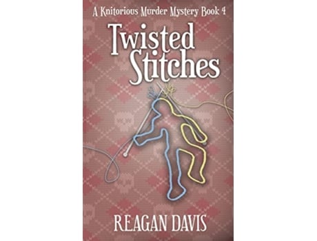 Livro Twisted Stitches A Knitorious Murder Mystery de Reagan Davis (Inglês)