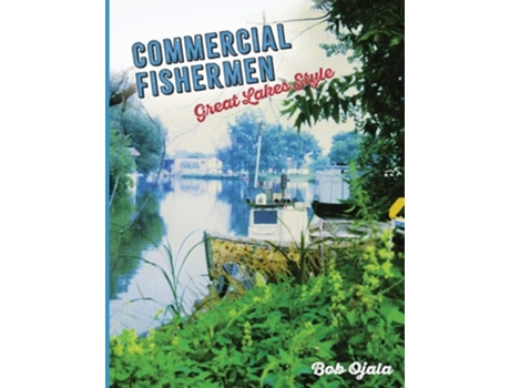 Livro COMMERCIAL FISHERMEN - GREAT LAKES STYLE de Bob Ojala (Inglês)