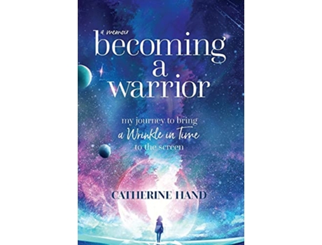 Livro Becoming a Warrior My Journey to Bring A Wrinkle in Time to the Screen de Catherine Hand (Inglês - Capa Dura)
