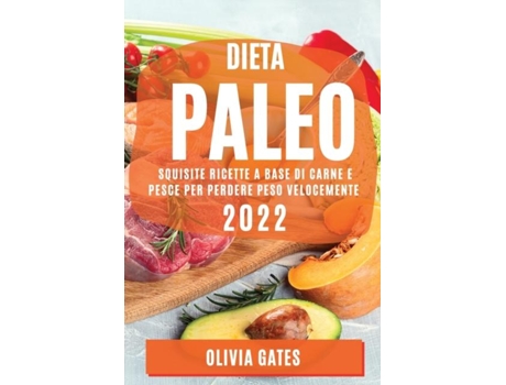 Livro Dieta Paleo 2022 Squisite Ricette A Base Di Carne E Pesce Per Perdere Peso Velocemente De Lia Festa (inglês)