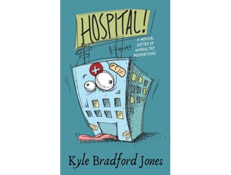 Livro Hospital! A Medical Satire Of Unhealthy Proportions De Kyle Bradford Jones (inglês)