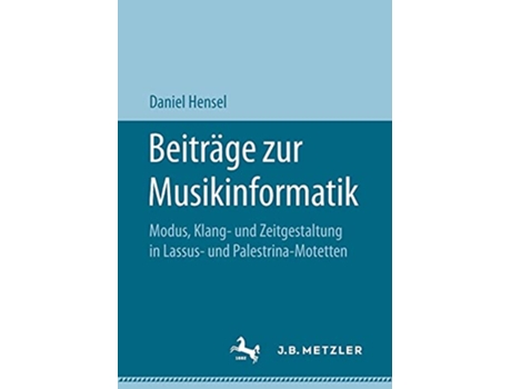 Livro Beiträge zur Musikinformatik Modus Klang und Zeitgestaltung in Lassus und PalestrinaMotetten German Edition de Daniel Hensel (Alemão)