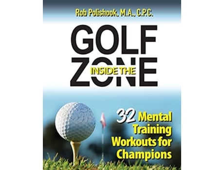 Livro Golf Inside the Zone 32 Mental Training Workouts for Champions de Rob Polishook (Inglês)