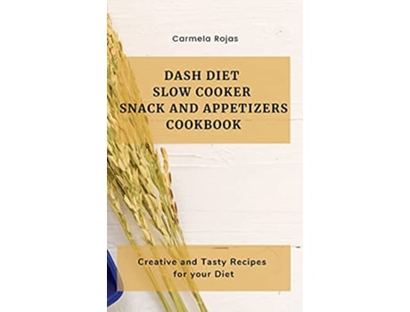 Livro Dash Diet Slow Cooker Snack and Appetizers Cookbook Creative and Tasty Recipes for your Diet de Carmela Rojas (Inglês)