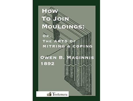 Livro Art Of Mitring How To Join Mouldings Or The Arts Of Mitring and Coping de Owen B Maginnis Gary R Roberts (Inglês)
