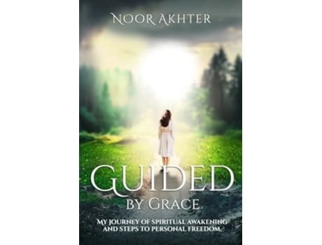 Livro GUIDED BY GRACE MY JOURNEY OF SPIRITUAL AWAKENING AND STEPS TO PERSONAL FREEDOM de Noor Akhter (Inglês)