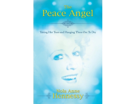 Livro The Peace Angel Taking Her Tears And Hanging Them Out To Dry De Nola Hennessy (inglês)