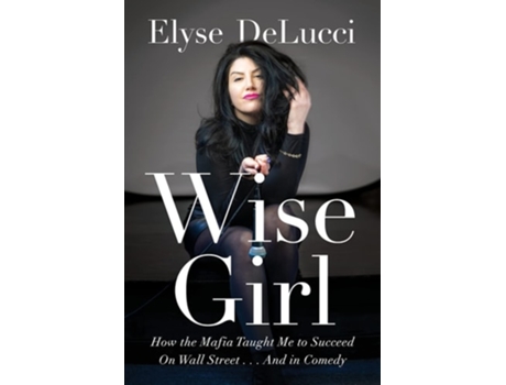 Livro WISE GIRL How the Mafia Taught Me to Succeed on Wall Street... and in Comedy de Elyse Delucci (Inglês)