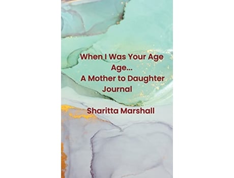 Livro When I Was Your Age A Mother to Daughter Journal de Sharitta Marshall (Inglês)