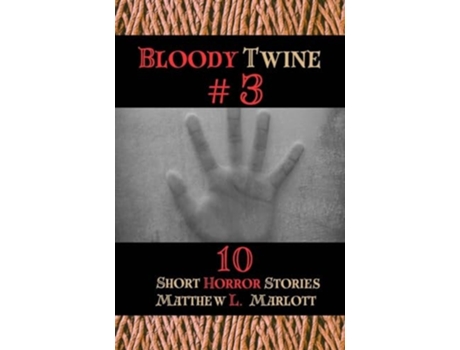 Livro Bloody Twine 3 Twisted Tales with Twisted Endings de Matthew L Marlott (Inglês)