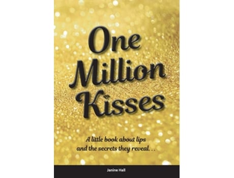 Livro One Million Kisses A Little Book About Lips And The Secrets They Reveal De Janine Hall (inglês)