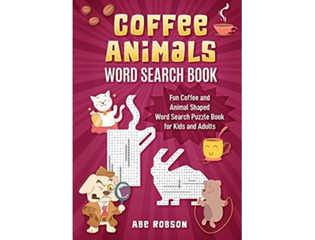 Livro Coffee Animals Word Search Book Fun Coffee and Animal Shaped Word Search Puzzle Book for Kids and Adults de Abe Robson (Inglês)