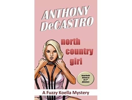 Livro North Country Girl A Fuzzy Koella Mystery Fuzzy Koella Mysteries de Anthony DeCastro (Inglês)