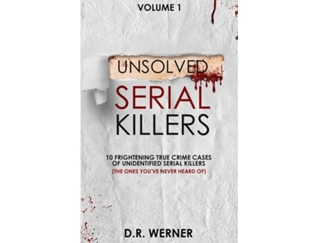 Livro Unsolved Serial Killers 10 Frightening True Crime Cases Of Unidentified Serial Killers Volume 1 De D R Werner (inglês)