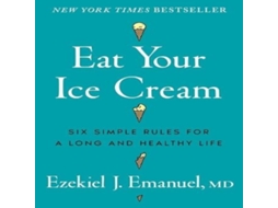 Livro Eat Your Ice Cream de Dr Ezekiel J Emanuel (Inglês)