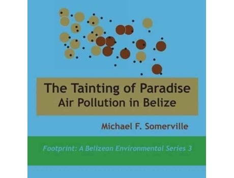 Livro Tainting Of Paradise Air Pollution In Belize De Michael F Somerville (inglês)