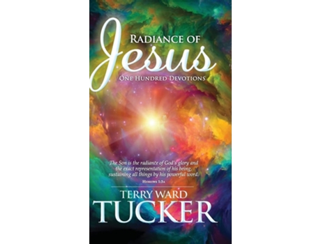 Livro RADIANCE OF JESUS One Hundred Devotions de Terry Ward Tucker (Inglês - Capa Dura)