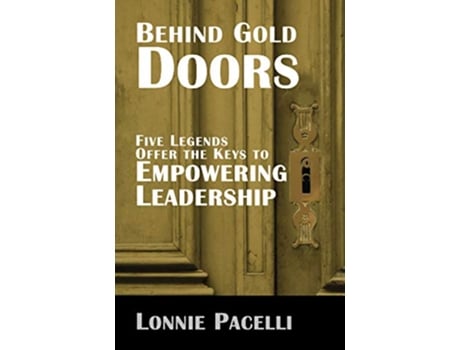 Livro Behind Gold DoorsFive Legends Offer the Keys to Empowering Leadership The Behind Gold Doors de Lonnie Pacelli (Inglês)